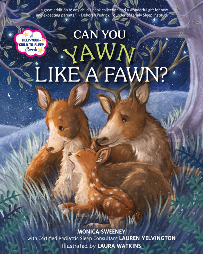  Can You Yawn Like a Fawn? Monica Sweeney with Certified Pediatric Sleep Consultant Lauren Yelvington; illustrated by Laura Watkins