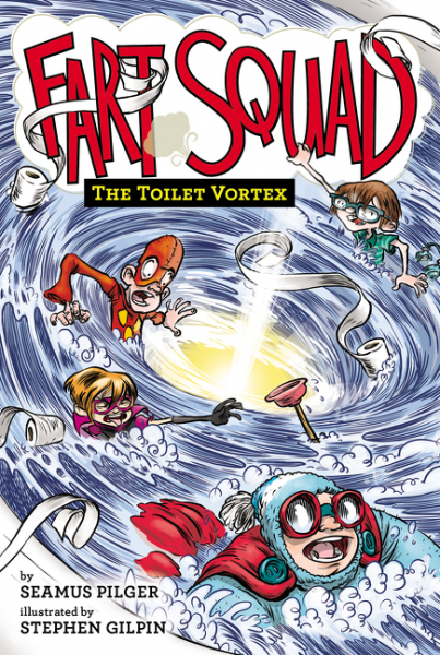 Fart Squad #4: The Toilet Vortex by Seamus Pilger, Stephen Gilpin