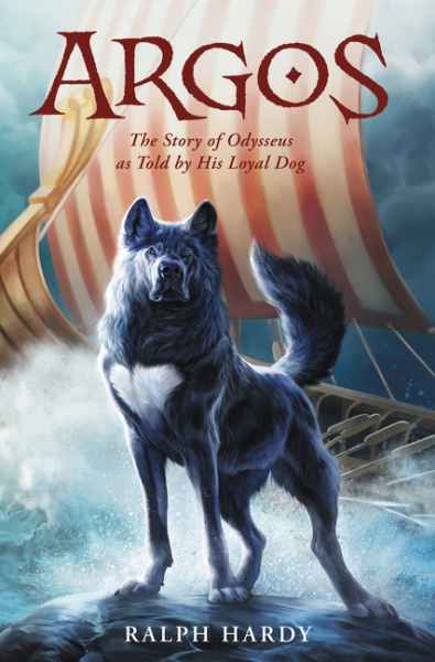 Argos The Story of Odysseus as Told by His Loyal Dog by Ralph Hardy 