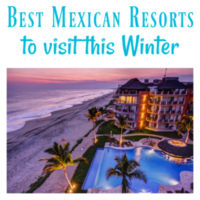 best Mexican resorts to visit this Winter