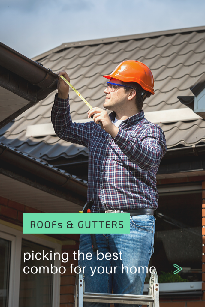 Roofs and Gutters – Picking the Best Combo for Your Home