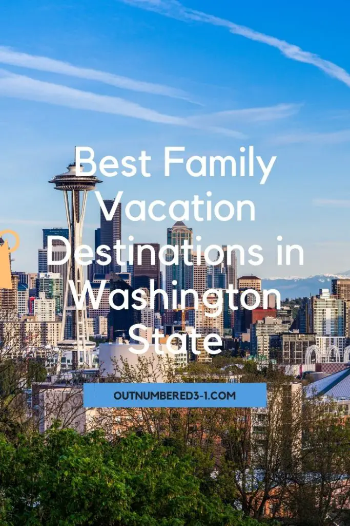 Best Family Vacation Destinations in Washington State