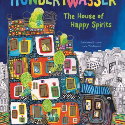 The House of Happy Spirits: A Children's Book Inspired by Hundertwasser